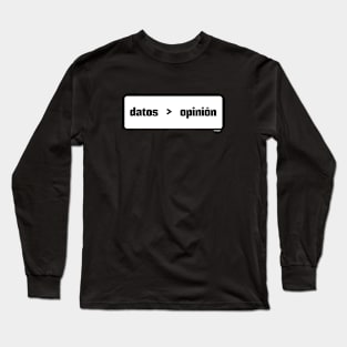 Datos son mejor que opinión (Data > Opinion,  Box, Spanish) Long Sleeve T-Shirt